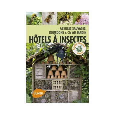 Hôtels à insectes Abeilles sauvages, bourdons & Cie au jardin - LIVRE