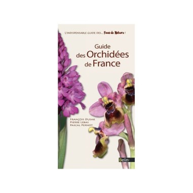 GUIDE DES ORCHIDEES DE FRANCE - LIVRE - FRANCOIS DUSAK-PIERRE LEBAS-PASCAL PERNOT-