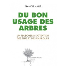 Du bon usage des arbres, un plaidoyer à l'attention des...