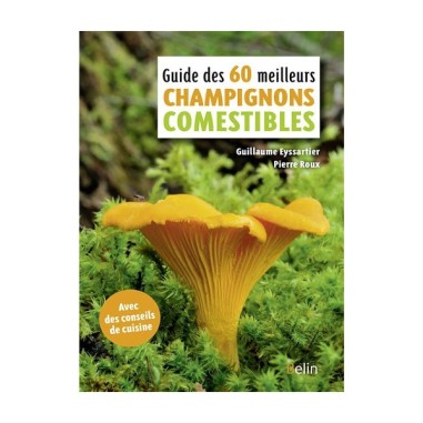 Guide des 60 meilleurs champignons comestibles - Belin - LIVRE