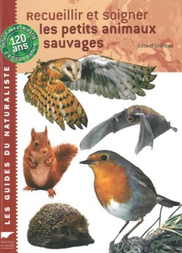 Recueillir et soigner les petits animaux sauvages - LIVRE