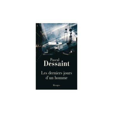 Les derniers jours d'un homme - Pascal DESSAINT - LIVRE
