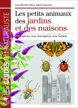 Les petits animaux des jardins et des maisons - Guide...