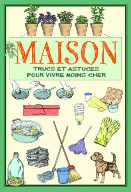 Maison trucs et astuces pour vivre moins cher - LIVRE -...