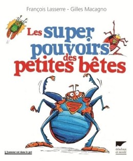 Les super pouvoirs des petites bêtes - LIVRE - Delachaux...