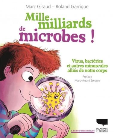 Mille milliards de microbes ! - LIVRE - Marc Giraud & Roland Garrigue