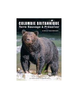 Colombie Britannique, terre sauvage à préserver - DVD -...