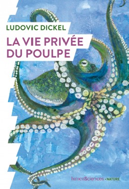 La vie privée du poulpe - LIVRE - Ludovic Dickel