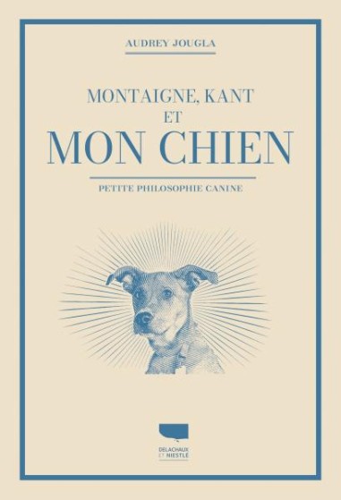 Montaigne, Kant et mon chien - LIVRE - Delachaux et Niestlé