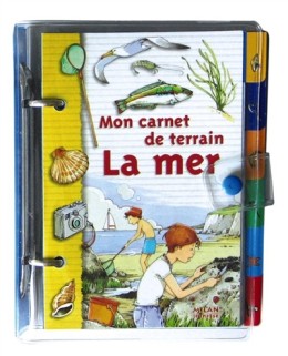 Mon carnet de terrain, la mer - LIVRE - Coin Juniors